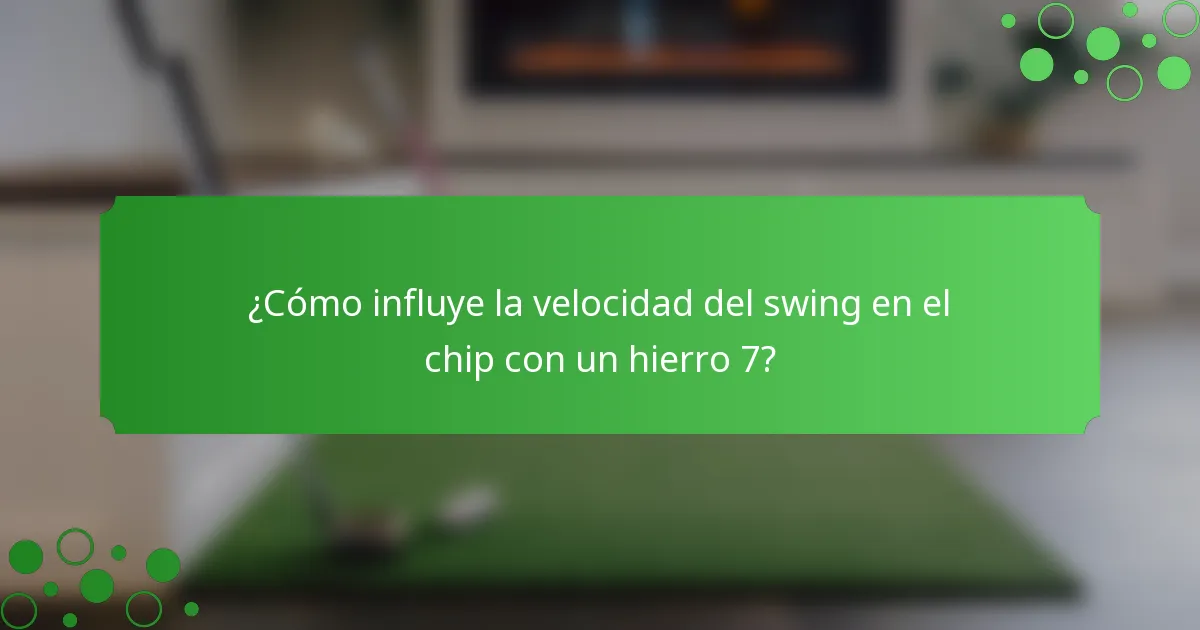 ¿Cómo influye la velocidad del swing en el chip con un hierro 7?