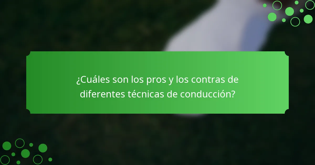 ¿Cuáles son los pros y los contras de diferentes técnicas de conducción?