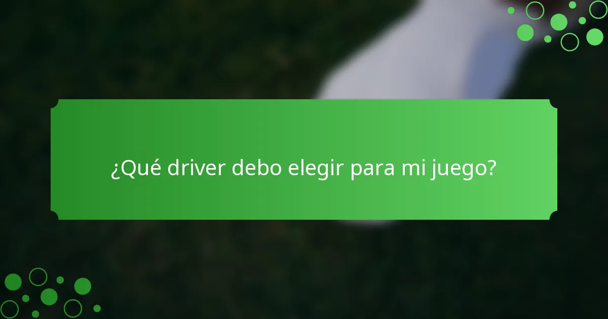 ¿Qué driver debo elegir para mi juego?
