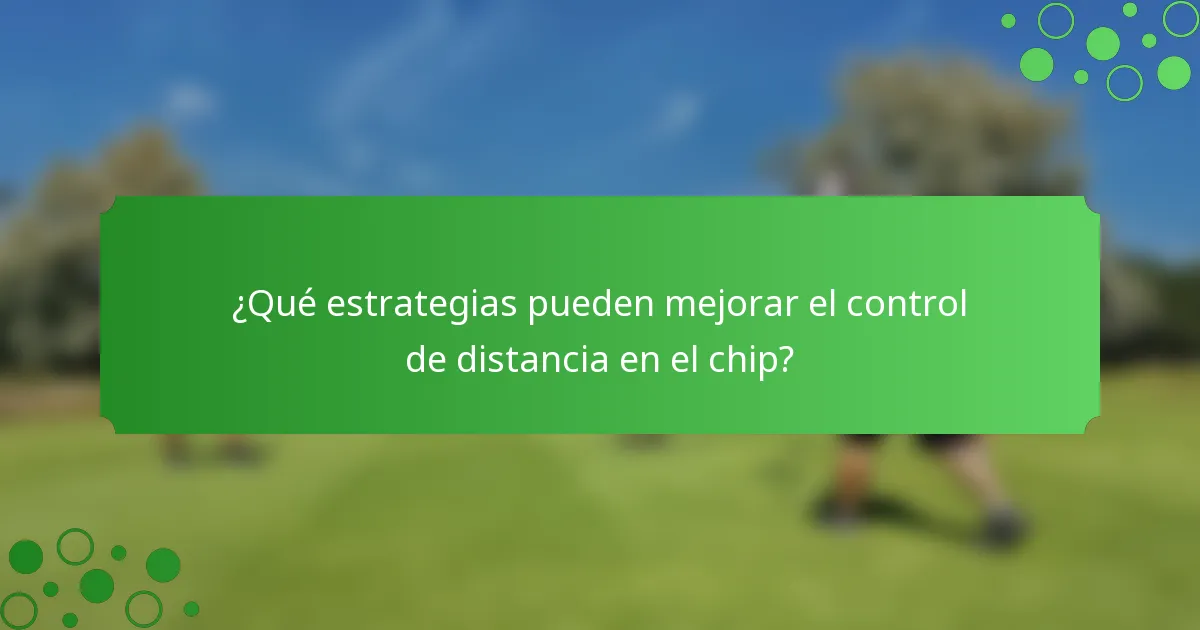 ¿Qué estrategias pueden mejorar el control de distancia en el chip?